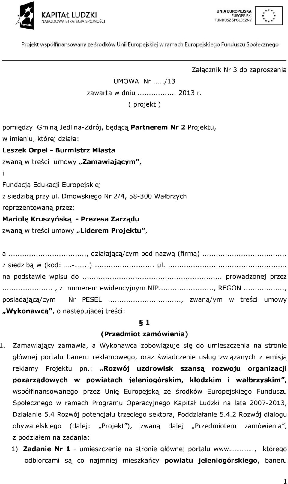 z siedzibą przy ul. Dmowskiego Nr 2/4, 58-300 Wałbrzych reprezentowaną przez: Mariolę Kruszyńską - Prezesa Zarządu zwaną w treści umowy Liderem Projektu, a..., działającą/cym pod nazwą (firmą).