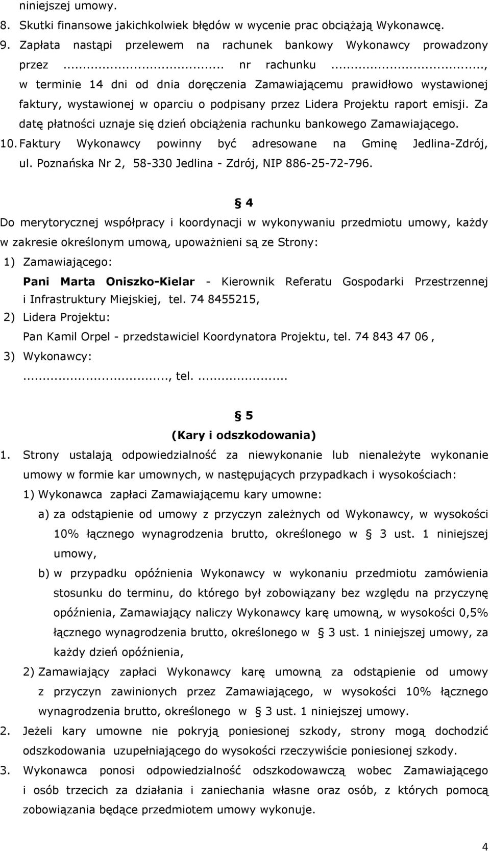 Za datę płatności uznaje się dzień obciążenia rachunku bankowego Zamawiającego. 10. Faktury Wykonawcy powinny być adresowane na Gminę Jedlina-Zdrój, ul.