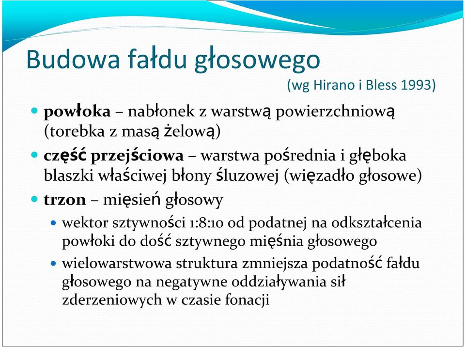 głosowy wektor sztywności 1:8:10 od podatnej na odkształcenia powłoki do dość sztywnego mięśnia głosowego