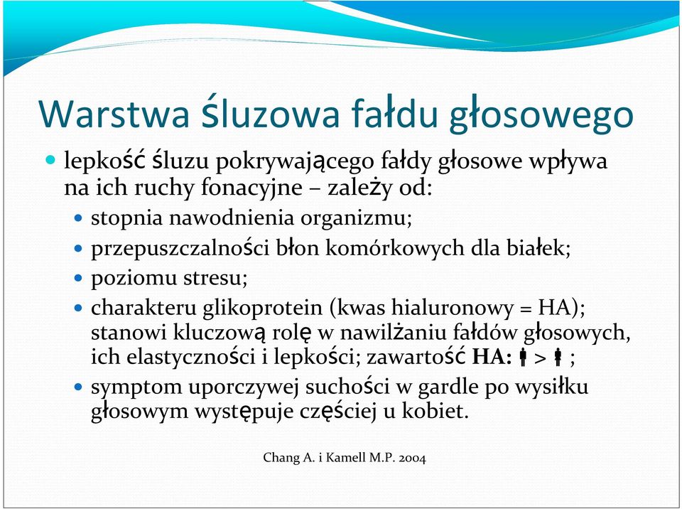 (kwas hialuronowy = HA); stanowi kluczową rolę w nawilżaniu fałdów głosowych, ich elastyczności i lepkości; zawartość