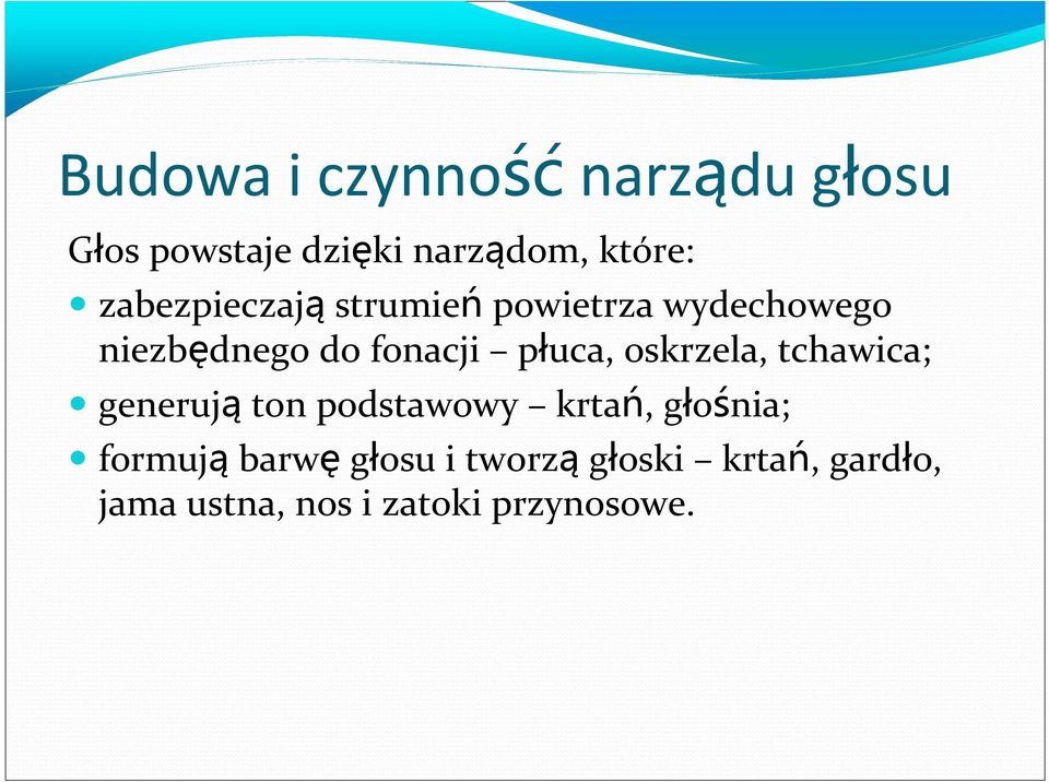 płuca, oskrzela, tchawica; generują ton podstawowy krtań, głośnia;