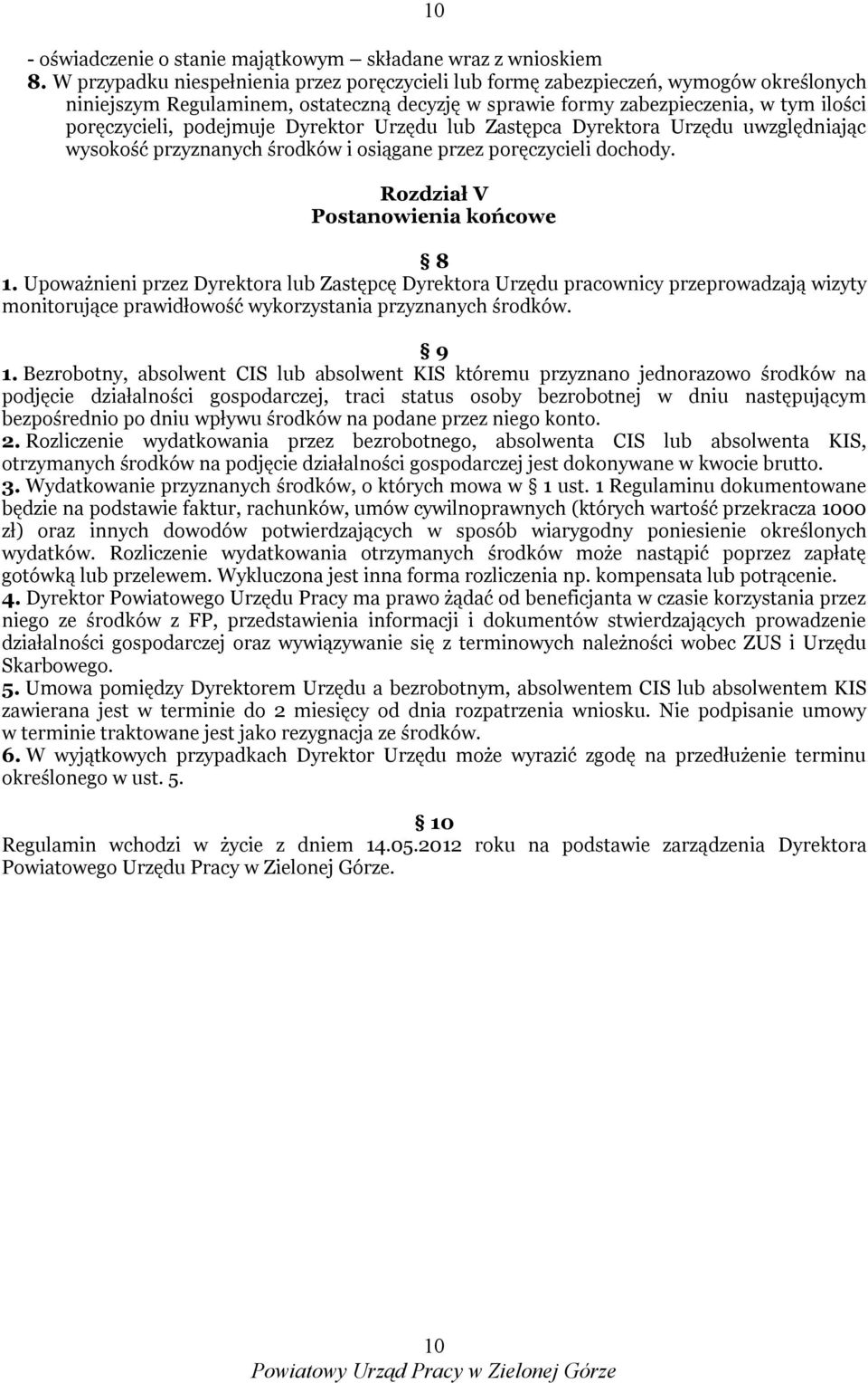 podejmuje Dyrektor Urzędu lub Zastępca Dyrektora Urzędu uwzględniając wysokość przyznanych środków i osiągane przez poręczycieli dochody. Rozdział V Postanowienia końcowe 8 1.