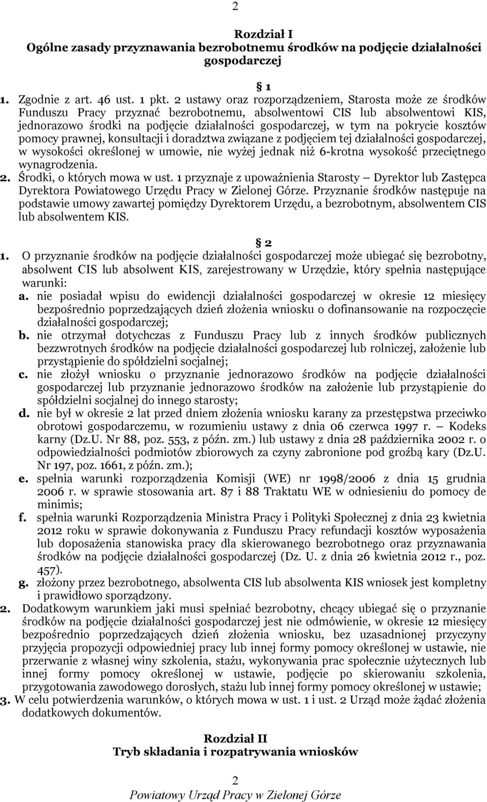 pokrycie kosztów pomocy prawnej, konsultacji i doradztwa związane z podjęciem tej działalności gospodarczej, w wysokości określonej w umowie, nie wyżej jednak niż 6-krotna wysokość przeciętnego