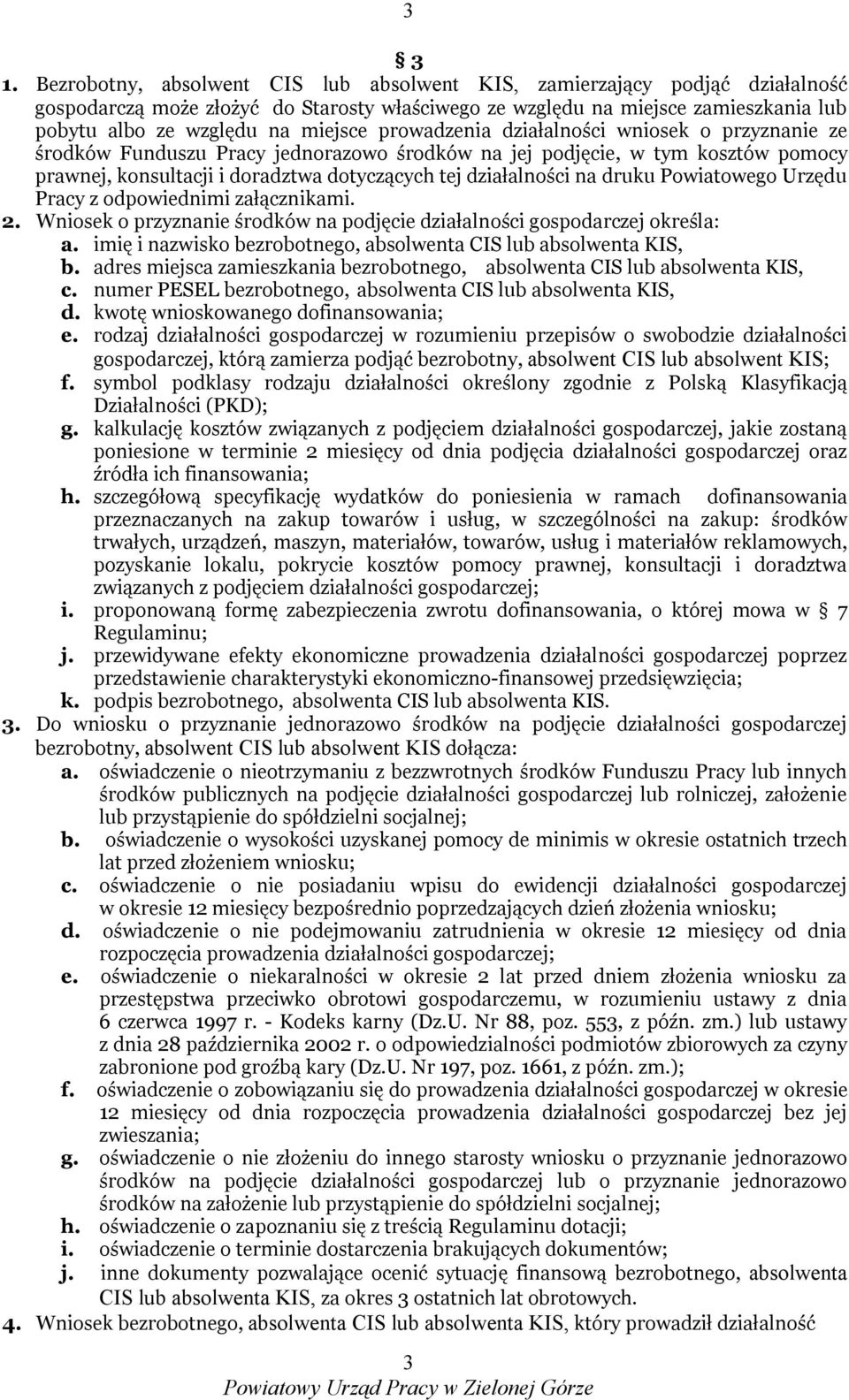 prowadzenia działalności wniosek o przyznanie ze środków Funduszu Pracy jednorazowo środków na jej podjęcie, w tym kosztów pomocy prawnej, konsultacji i doradztwa dotyczących tej działalności na