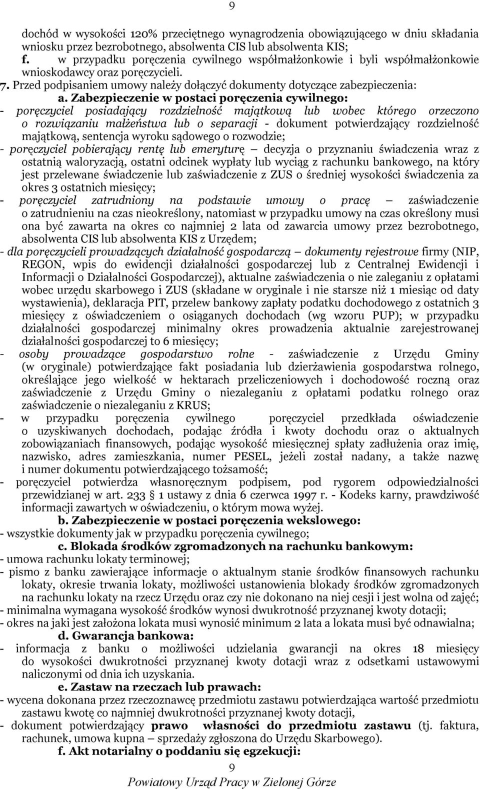 Zabezpieczenie w postaci poręczenia cywilnego: - poręczyciel posiadający rozdzielność majątkową lub wobec którego orzeczono o rozwiązaniu małżeństwa lub o separacji - dokument potwierdzający