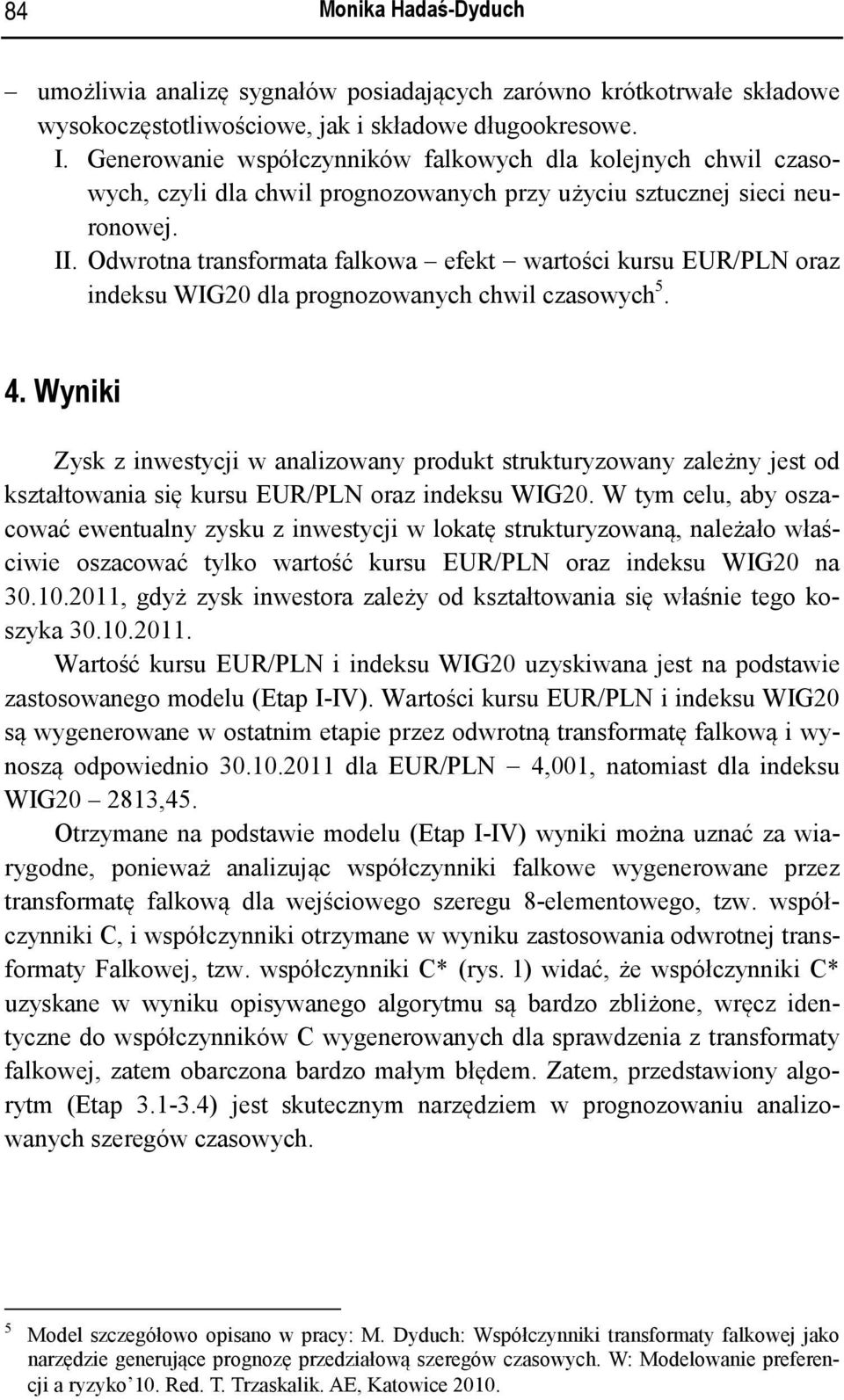 Odwrotna transformata falkowa efekt wartości kursu EUR/PLN oraz indeksu WIG20 dla prognozowanych chwil czasowych 5. 4.