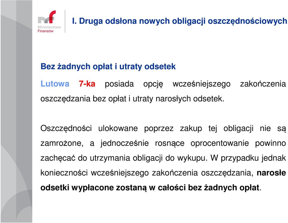 Oszczędności ulokowane poprzez zakup tej obligacji nie są zamrożone, a jednocześnie rosnące oprocentowanie powinno