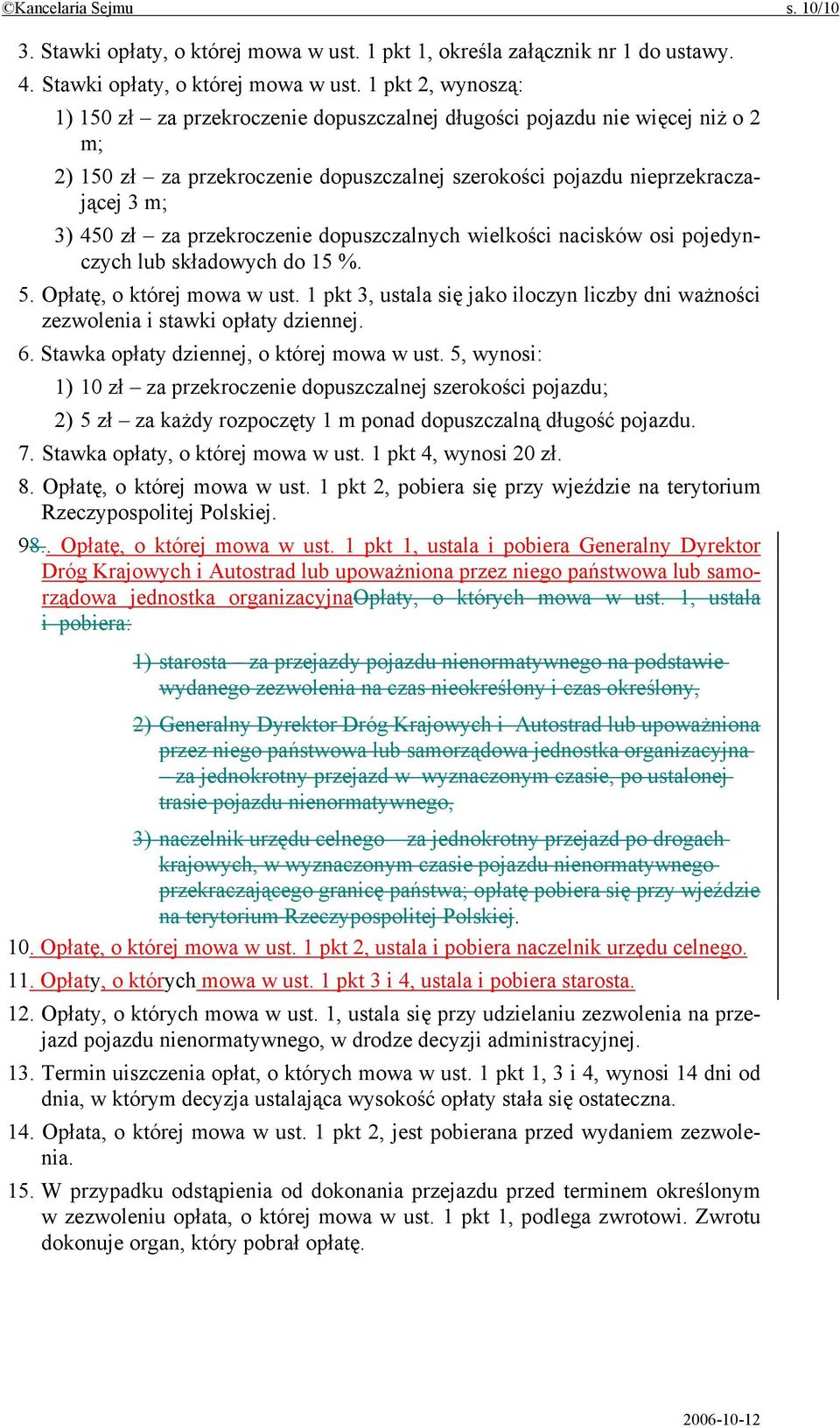 1 pkt 2, wynoszą: 1) 15 zł za przekroczenie dopuszczalnej długości pojazdu nie więcej niż o 2 m; 2) 15 zł za przekroczenie dopuszczalnej szerokości pojazdu nieprzekraczającej 3 m; 3) 45 zł za