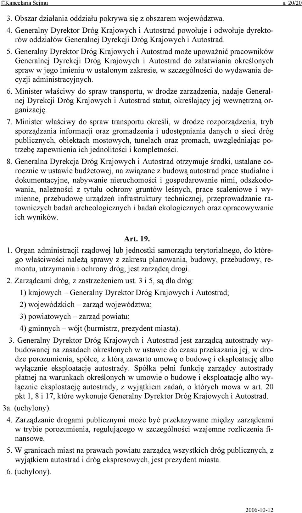 Generalny Dyrektor Dróg Krajowych i Autostrad może upoważnić pracowników Generalnej Dyrekcji Dróg Krajowych i Autostrad do załatwiania określonych spraw w jego imieniu w ustalonym zakresie, w