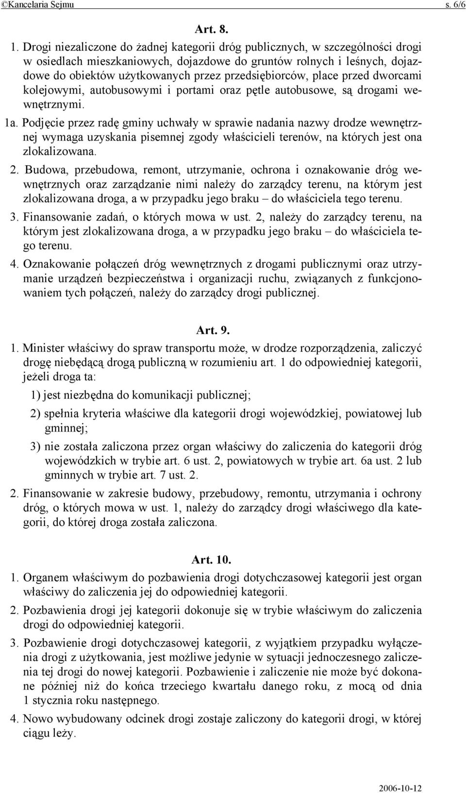 przedsiębiorców, place przed dworcami kolejowymi, autobusowymi i portami oraz pętle autobusowe, są drogami wewnętrznymi. 1a.