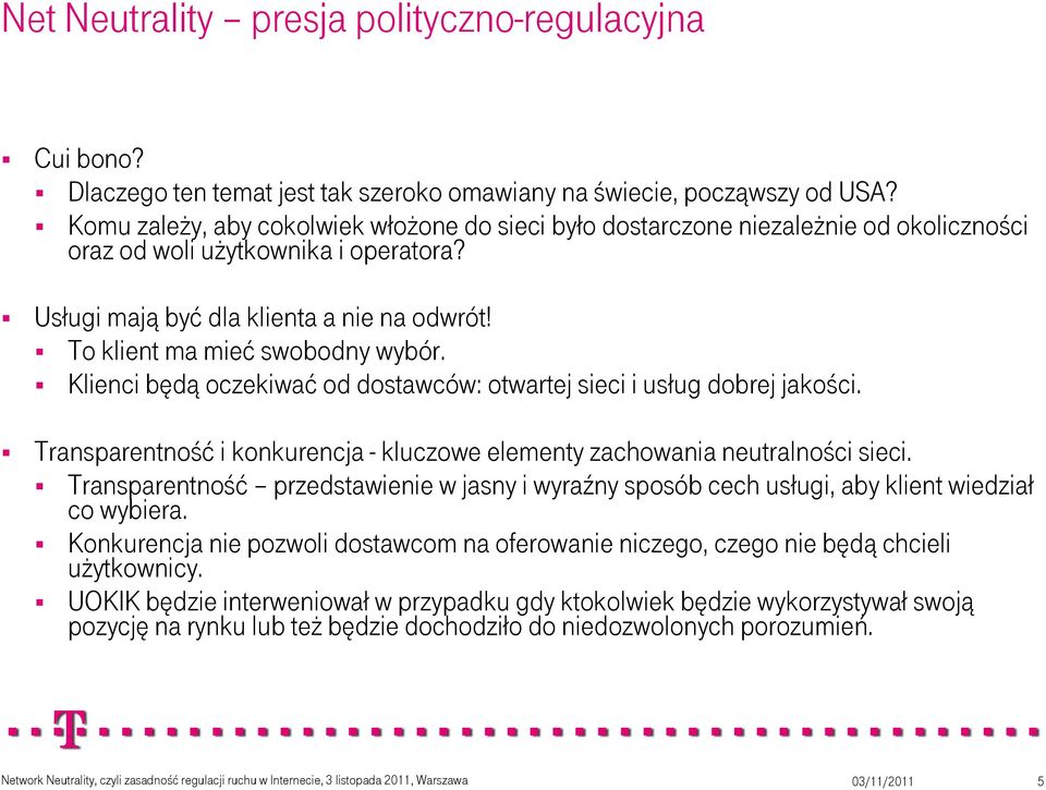 To klient ma mieć swobodny wybór. Klienci będą oczekiwać od dostawców: otwartej sieci i usług dobrej jakości. Transparentność i konkurencja - kluczowe elementy zachowania neutralności sieci.