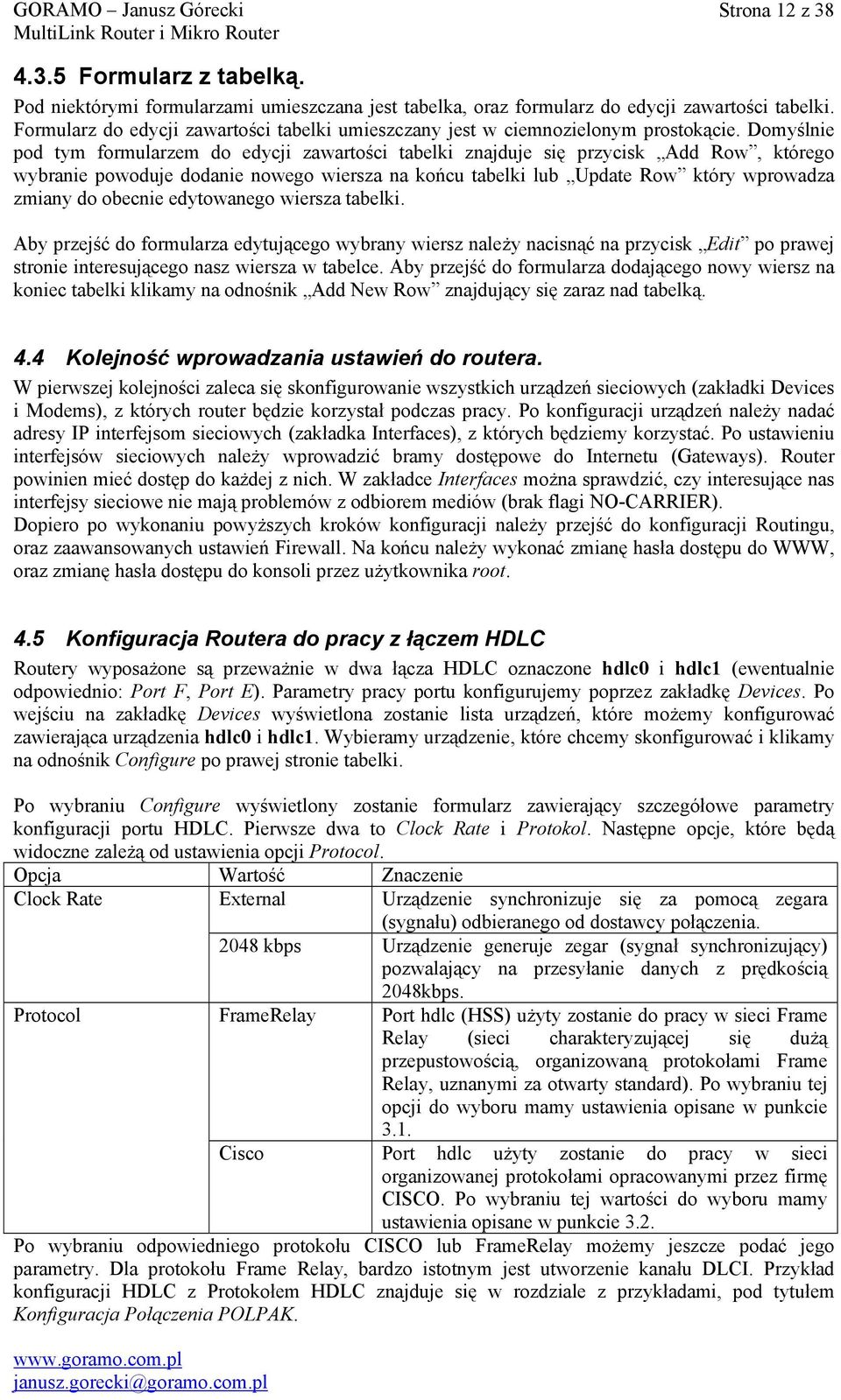 Domyślnie pod tym formularzem do edycji zawartości tabelki znajduje się przycisk Add Row, którego wybranie powoduje dodanie nowego wiersza na końcu tabelki lub Update Row który wprowadza zmiany do