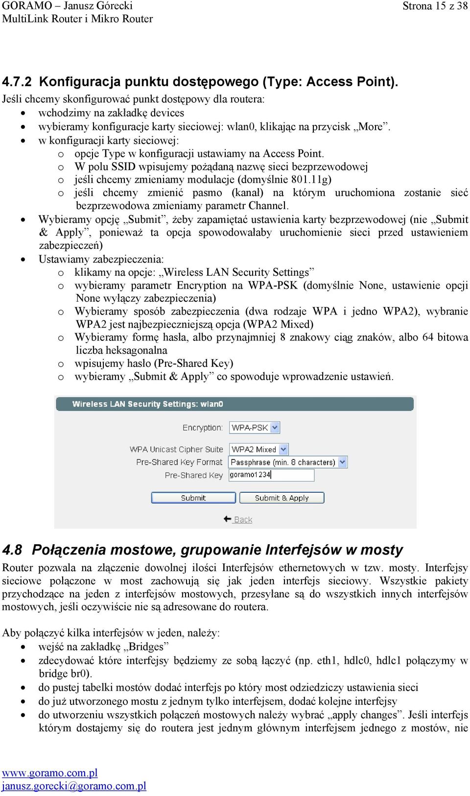 w konfiguracji karty sieciowej: o opcje Type w konfiguracji ustawiamy na Access Point. o W polu SSID wpisujemy pożądaną nazwę sieci bezprzewodowej o jeśli chcemy zmieniamy modulacje (domyślnie 801.