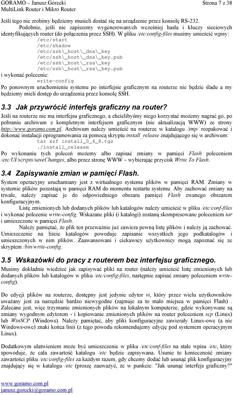 W pliku /etc/config-files musimy umieścić wpisy: /etc/start /etc/shadow /etc/ssh\_host\_dsa\_key /etc/ssh\_host\_dsa\_key.pub /etc/ssh\_host\_rsa\_key /etc/ssh\_host\_rsa\_key.