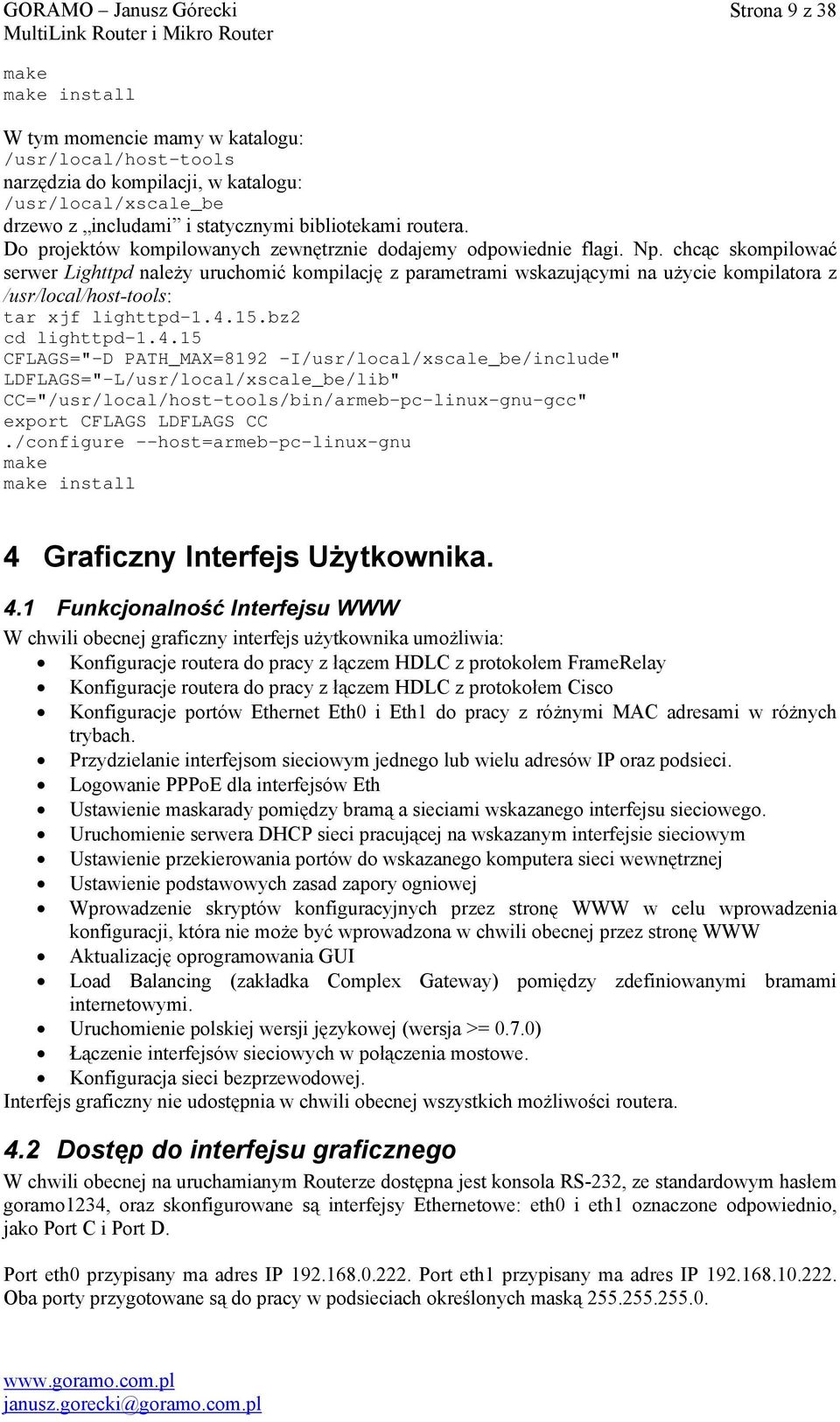 chcąc skompilować serwer Lighttpd należy uruchomić kompilację z parametrami wskazującymi na użycie kompilatora z /usr/local/host-tools: tar xjf lighttpd-1.4.