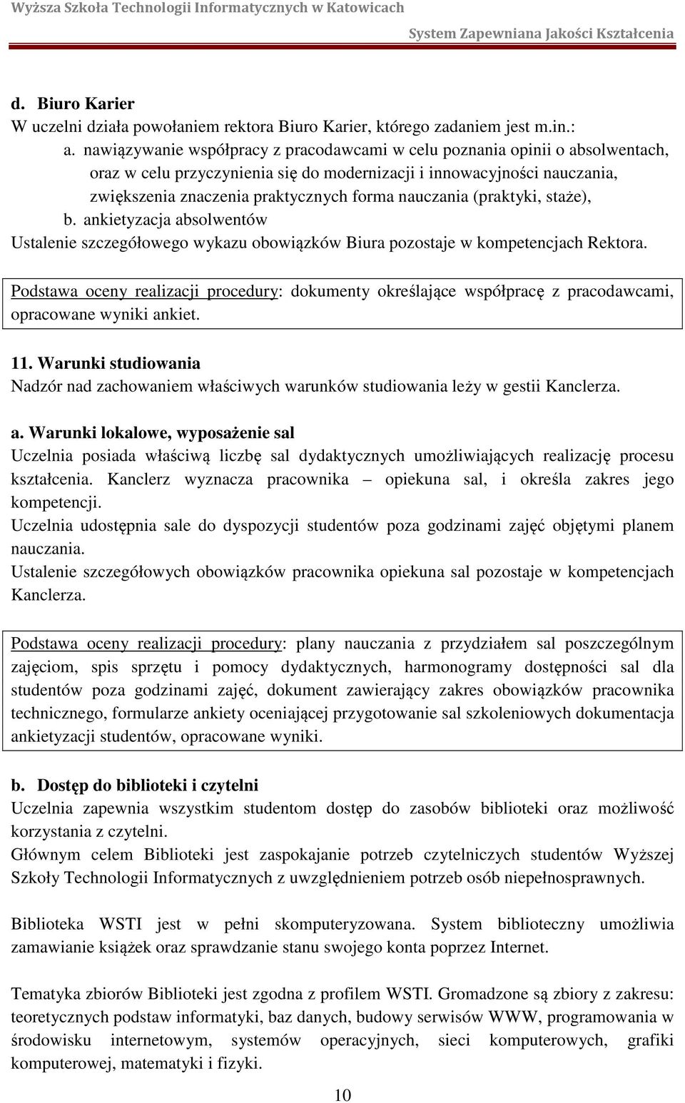 nauczania (praktyki, staże), b. ankietyzacja absolwentów Ustalenie szczegółowego wykazu obowiązków Biura pozostaje w kompetencjach Rektora.