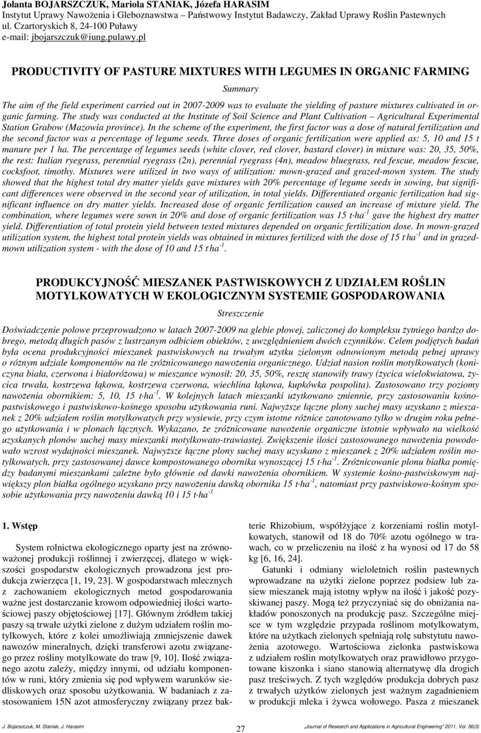 pl PRODUCTIVITY OF PASTURE MIXTURES WITH LEGUMES IN ORGANIC FARMING Summary The aim of the field experiment carried out in 07-09 was to evaluate the yielding of pasture mixtures cultivated in organic