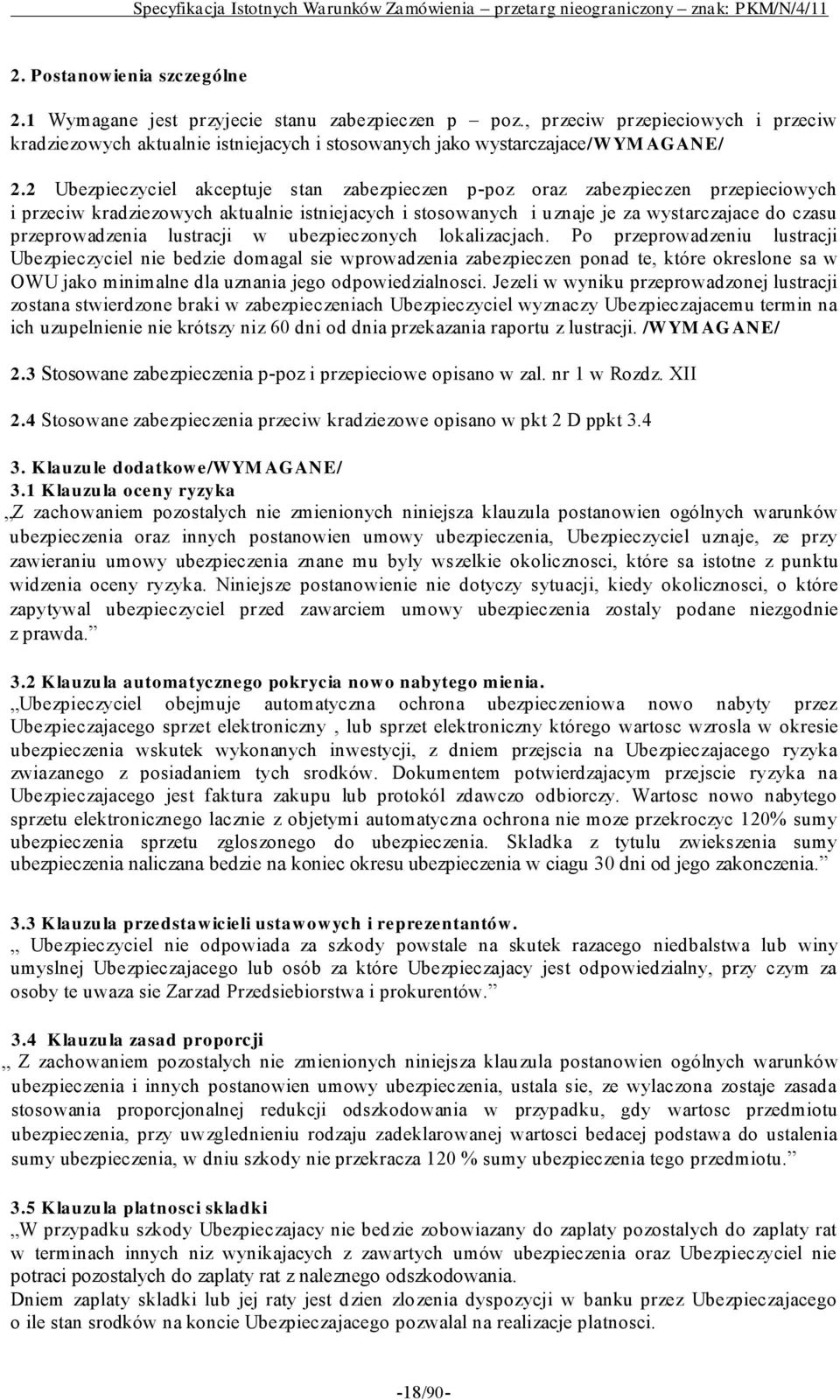 2 Ubezpieczyciel akceptuje stan zabezpieczen p-poz oraz zabezpieczen przepieciowych i przeciw kradziezowych aktualnie istniejacych i stosowanych i uznaje je za wystarczajace do czasu przeprowadzenia