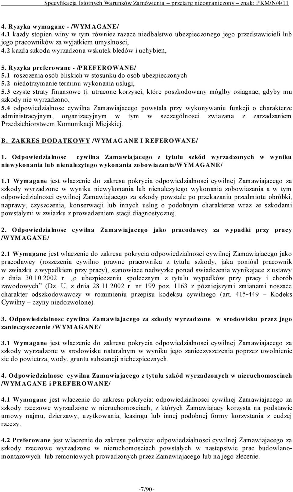 2 niedotrzymanie terminu wykonania uslugi, 5.3 czyste straty finansowe tj. utracone korzysci, które poszkodowany móglby osiagnac, gdyby mu szkody nie wyrzadzono, 5.