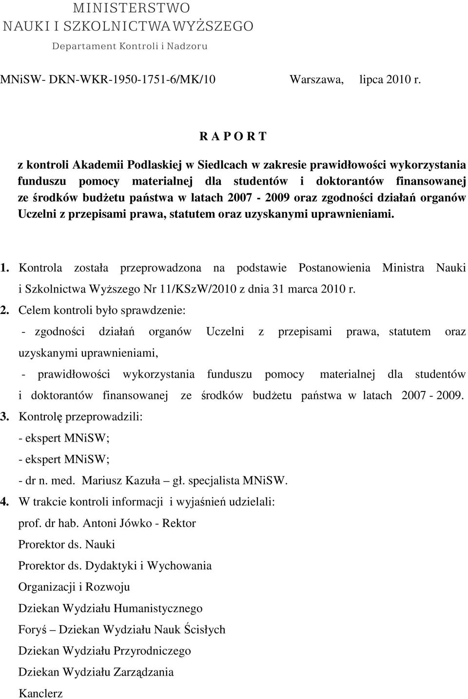 2007-2009 oraz zgodności działań organów Uczelni z przepisami prawa, statutem oraz uzyskanymi uprawnieniami. 1.