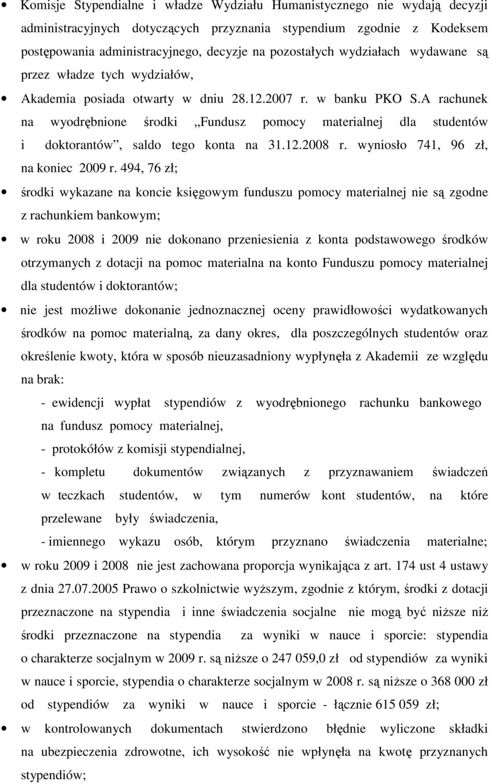 A rachunek na wyodrębnione środki Fundusz pomocy materialnej dla studentów i doktorantów, saldo tego konta na 31.12.2008 r. wyniosło 741, 96 zł, na koniec 2009 r.