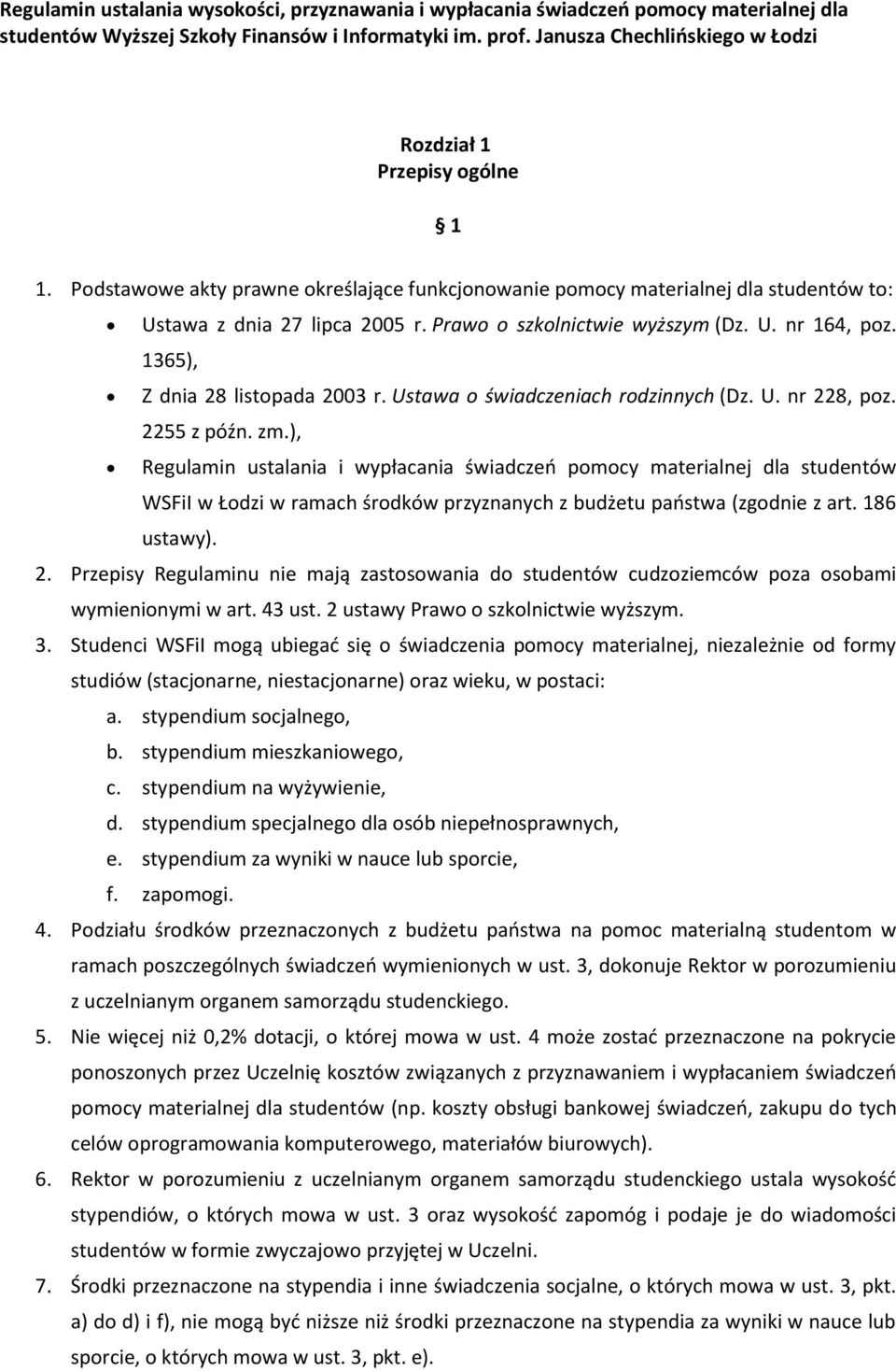 Prawo o szkolnictwie wyższym (Dz. U. nr 164, poz. 1365), Z dnia 28 listopada 2003 r. Ustawa o świadczeniach rodzinnych (Dz. U. nr 228, poz. 2255 z późn. zm.