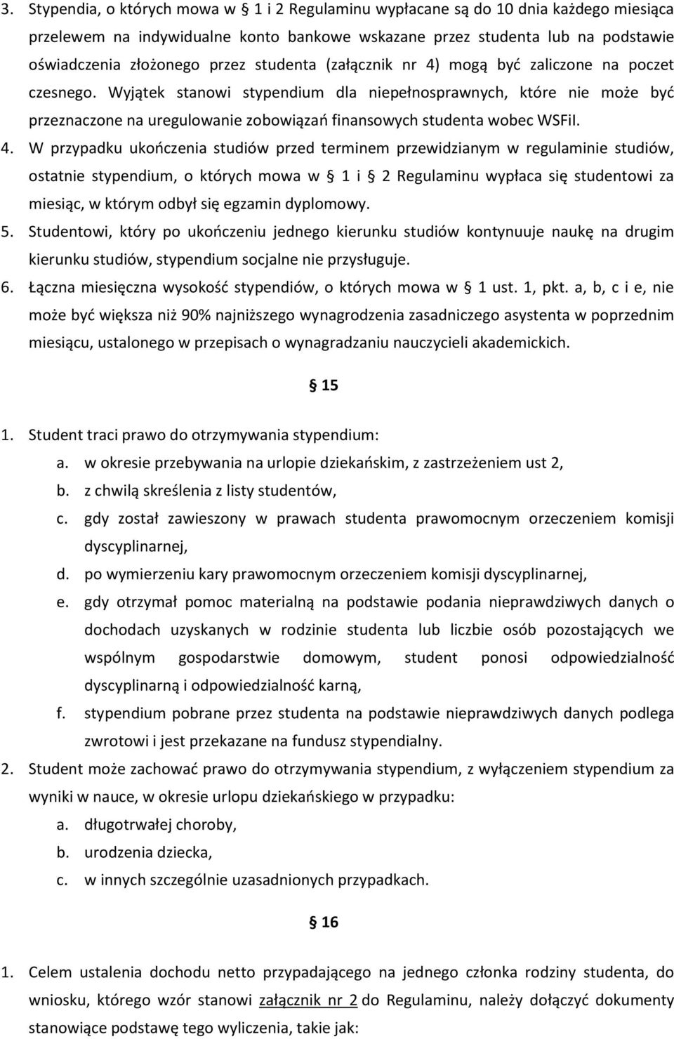 Wyjątek stanowi stypendium dla niepełnosprawnych, które nie może byd przeznaczone na uregulowanie zobowiązao finansowych studenta wobec WSFiI. 4.