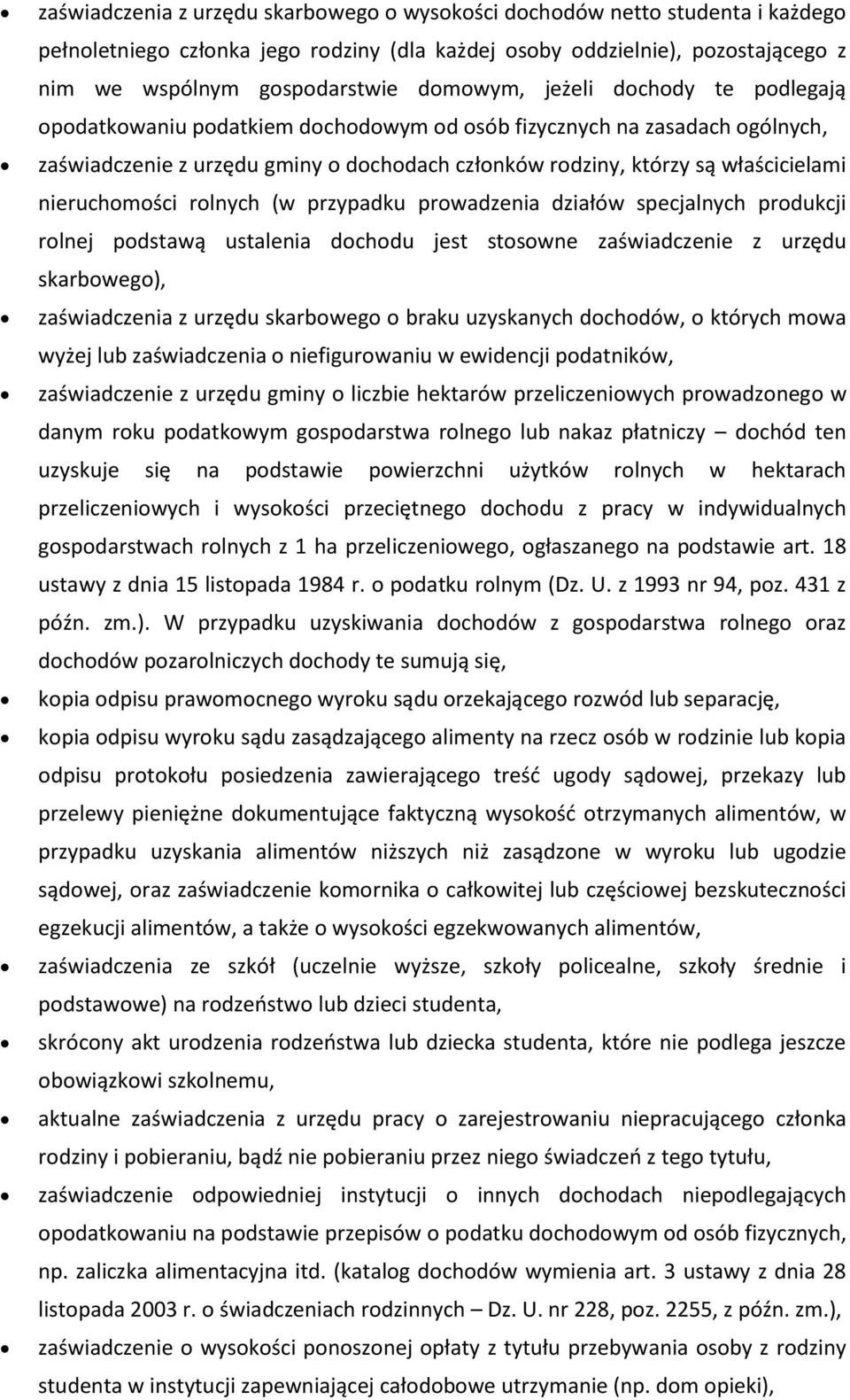 nieruchomości rolnych (w przypadku prowadzenia działów specjalnych produkcji rolnej podstawą ustalenia dochodu jest stosowne zaświadczenie z urzędu skarbowego), zaświadczenia z urzędu skarbowego o