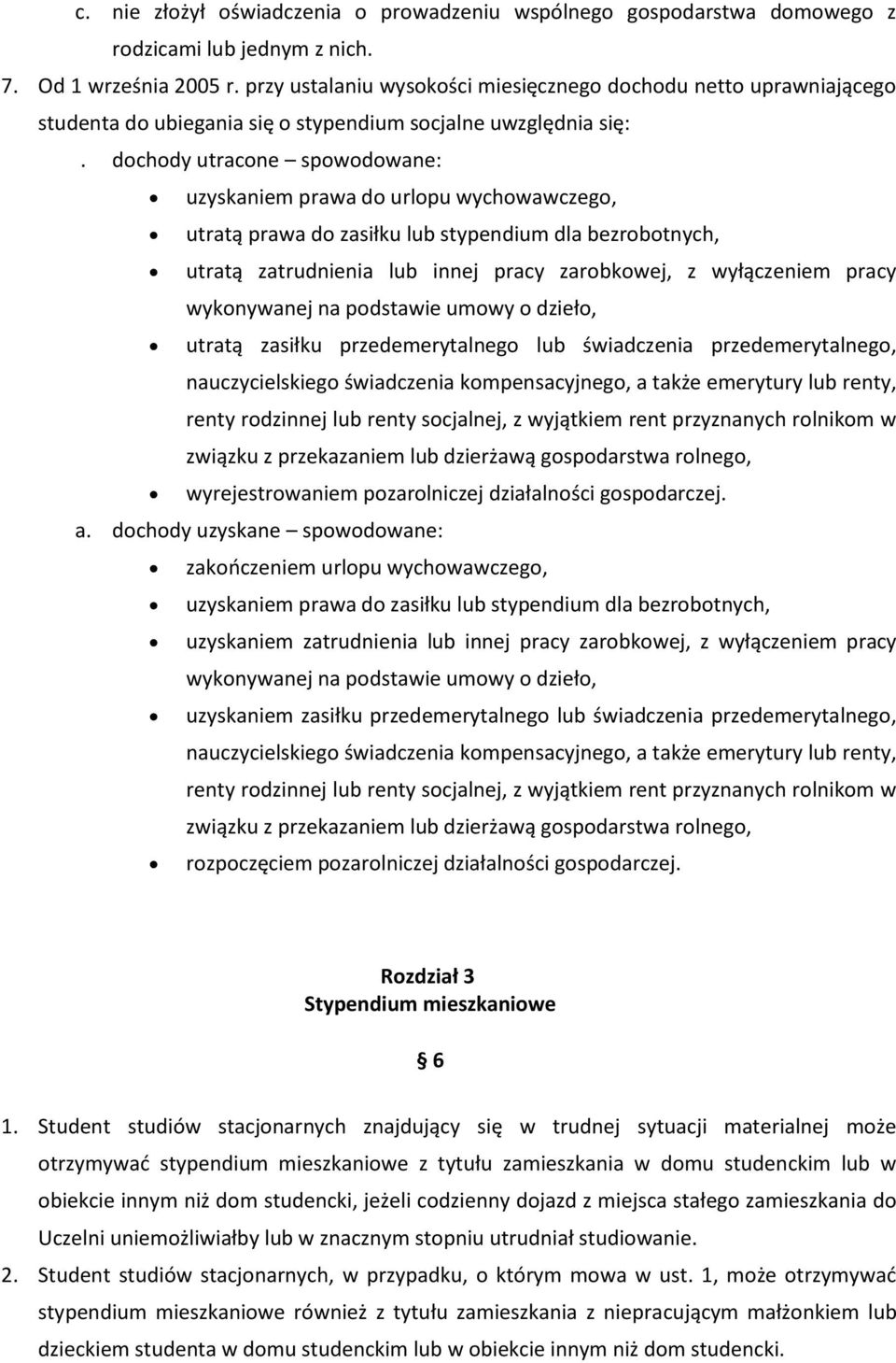 dochody utracone spowodowane: uzyskaniem prawa do urlopu wychowawczego, utratą prawa do zasiłku lub stypendium dla bezrobotnych, utratą zatrudnienia lub innej pracy zarobkowej, z wyłączeniem pracy