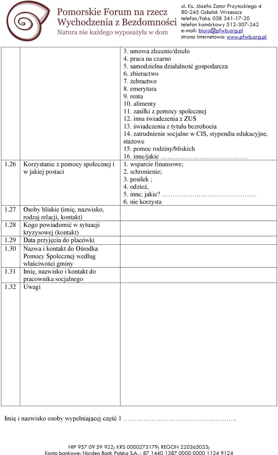 praca na czarno 5. samodzielna działalność gospodarcza 6. zbieractwo 7. że ractwo 8. emerytura 9. renta 10. alimenty 11. zasiłki z pomocy społecznej 12. inna świadczenia z Z S 13.