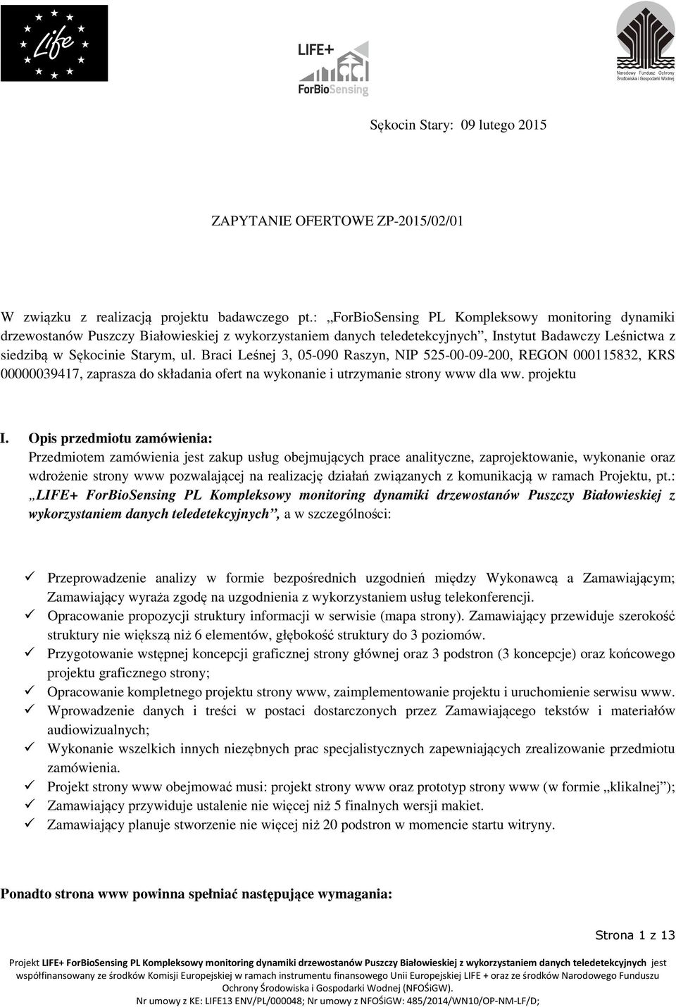 Braci Leśnej 3, 05-090 Raszyn, NIP 525-00-09-200, REGON 000115832, KRS 00000039417, zaprasza do składania ofert na wykonanie i utrzymanie strony www dla ww. projektu I.