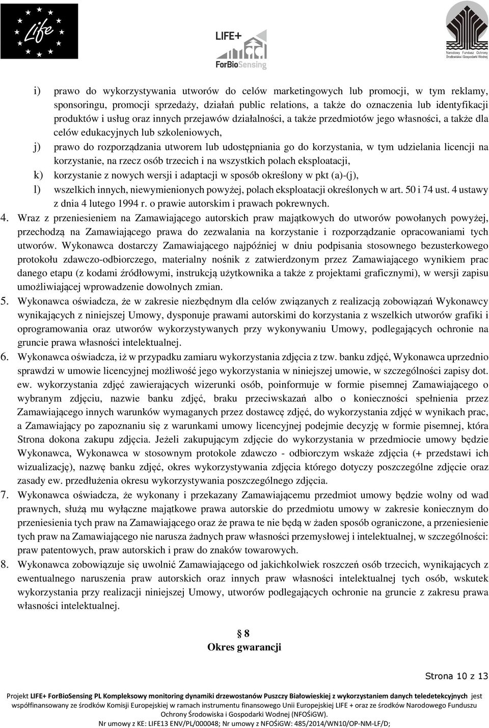 w tym udzielania licencji na korzystanie, na rzecz osób trzecich i na wszystkich polach eksploatacji, k) korzystanie z nowych wersji i adaptacji w sposób określony w pkt (a)-(j), l) wszelkich innych,