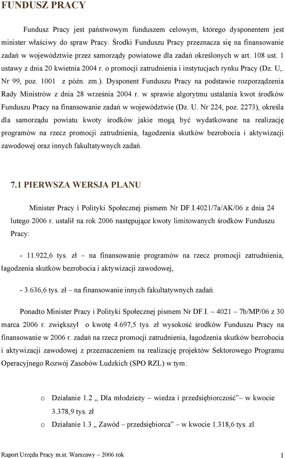 o promocji zatrudnienia i instytucjach rynku (Dz. U,. Nr 99, poz. 1001 z późn. zm.). Dysponent Funduszu na podstawie rozporządzenia Rady Ministrów z dnia 28 września 2004 r.