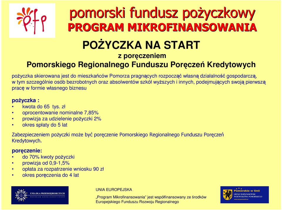 zł oprocentowanie nominalne 7,85% prowizja za udzielenie poŝyczki 2% okres spłaty do 5 lat Zabezpieczeniem poŝyczki moŝe być poręczenie Pomorskiego Regionalnego Funduszu Poręczeń Kredytowych.