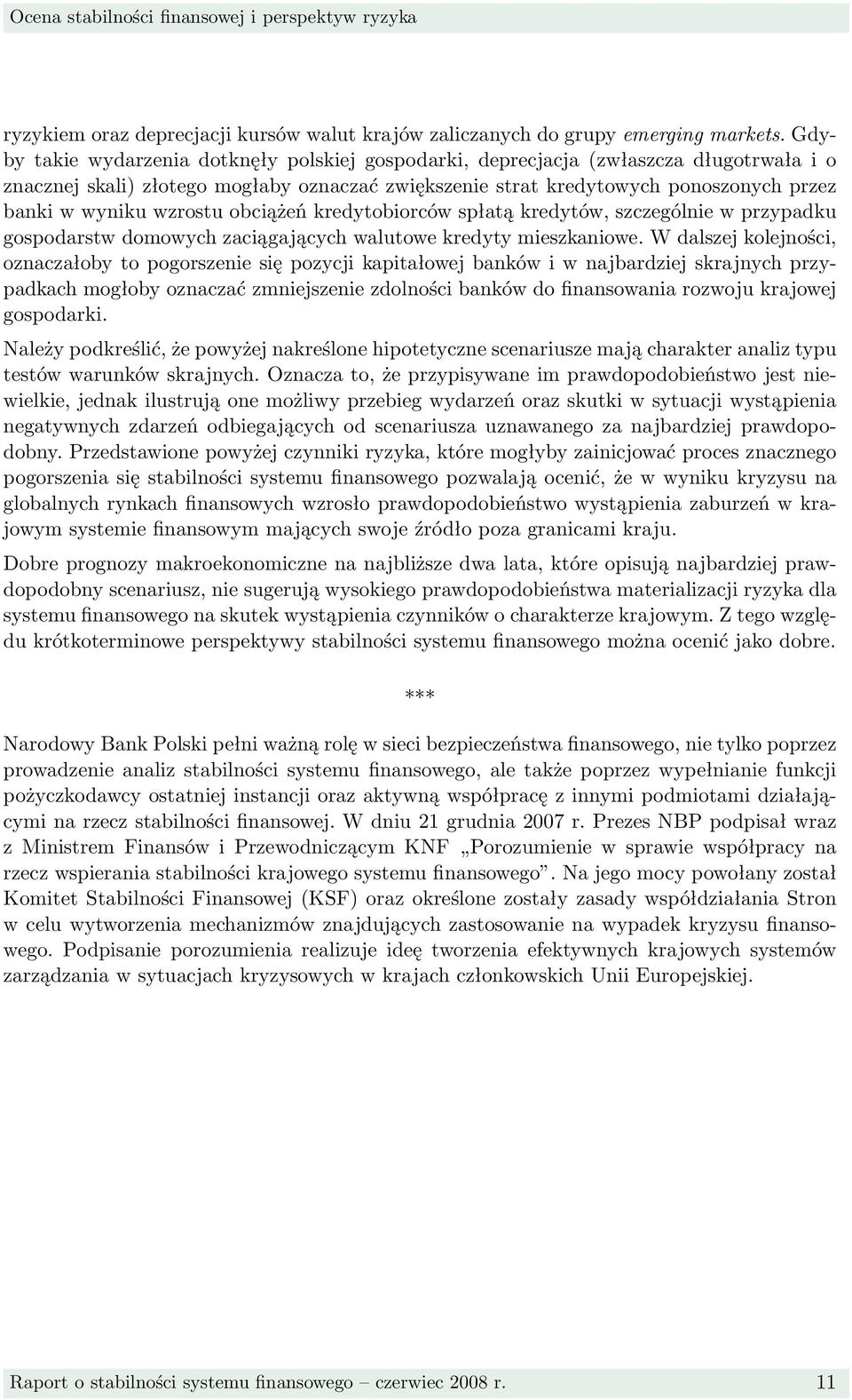 wzrostu obciążeń kredytobiorców spłatą kredytów, szczególnie w przypadku gospodarstw domowych zaciągających walutowe kredyty mieszkaniowe.