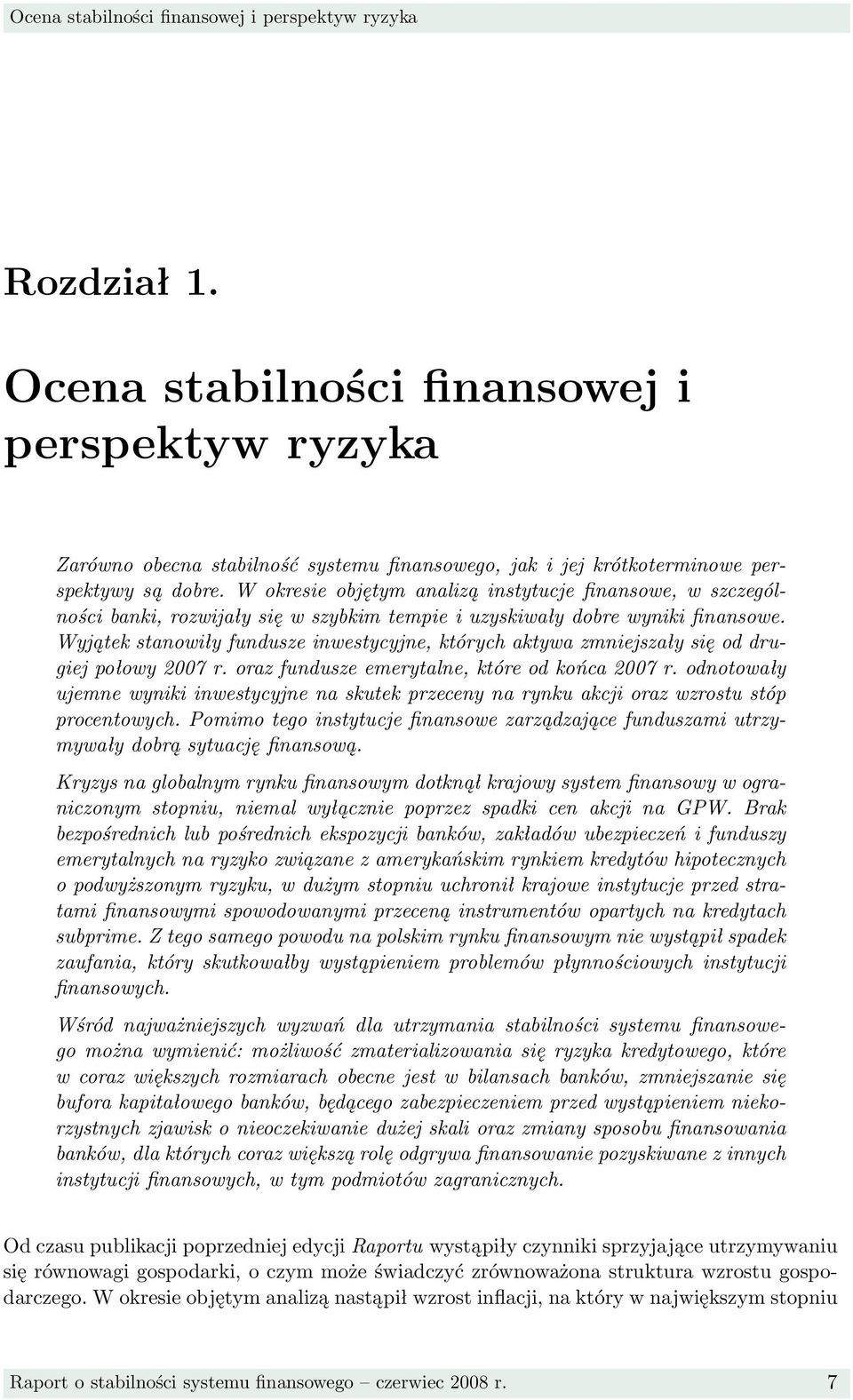 W okresie objętym analizą instytucje finansowe, w szczególności banki, rozwijały się w szybkim tempie i uzyskiwały dobre wyniki finansowe.