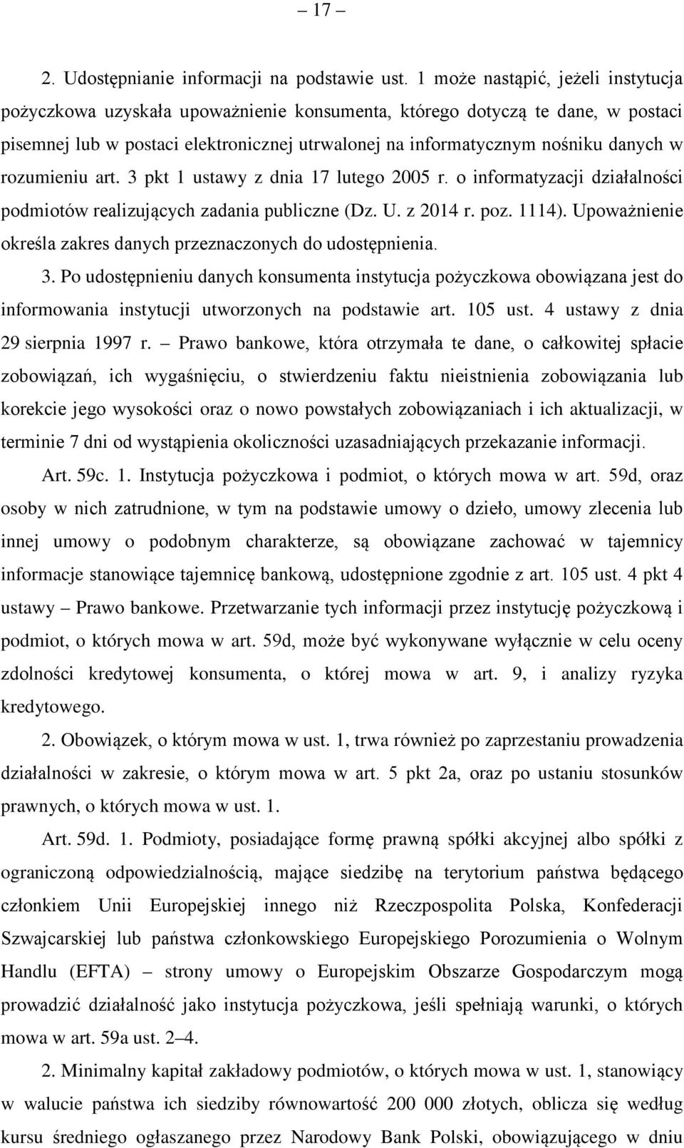 rozumieniu art. 3 pkt 1 ustawy z dnia 17 lutego 2005 r. o informatyzacji działalności podmiotów realizujących zadania publiczne (Dz. U. z 2014 r. poz. 1114).