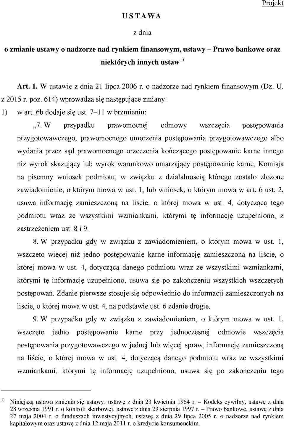 W przypadku prawomocnej odmowy wszczęcia postępowania przygotowawczego, prawomocnego umorzenia postępowania przygotowawczego albo wydania przez sąd prawomocnego orzeczenia kończącego postępowanie