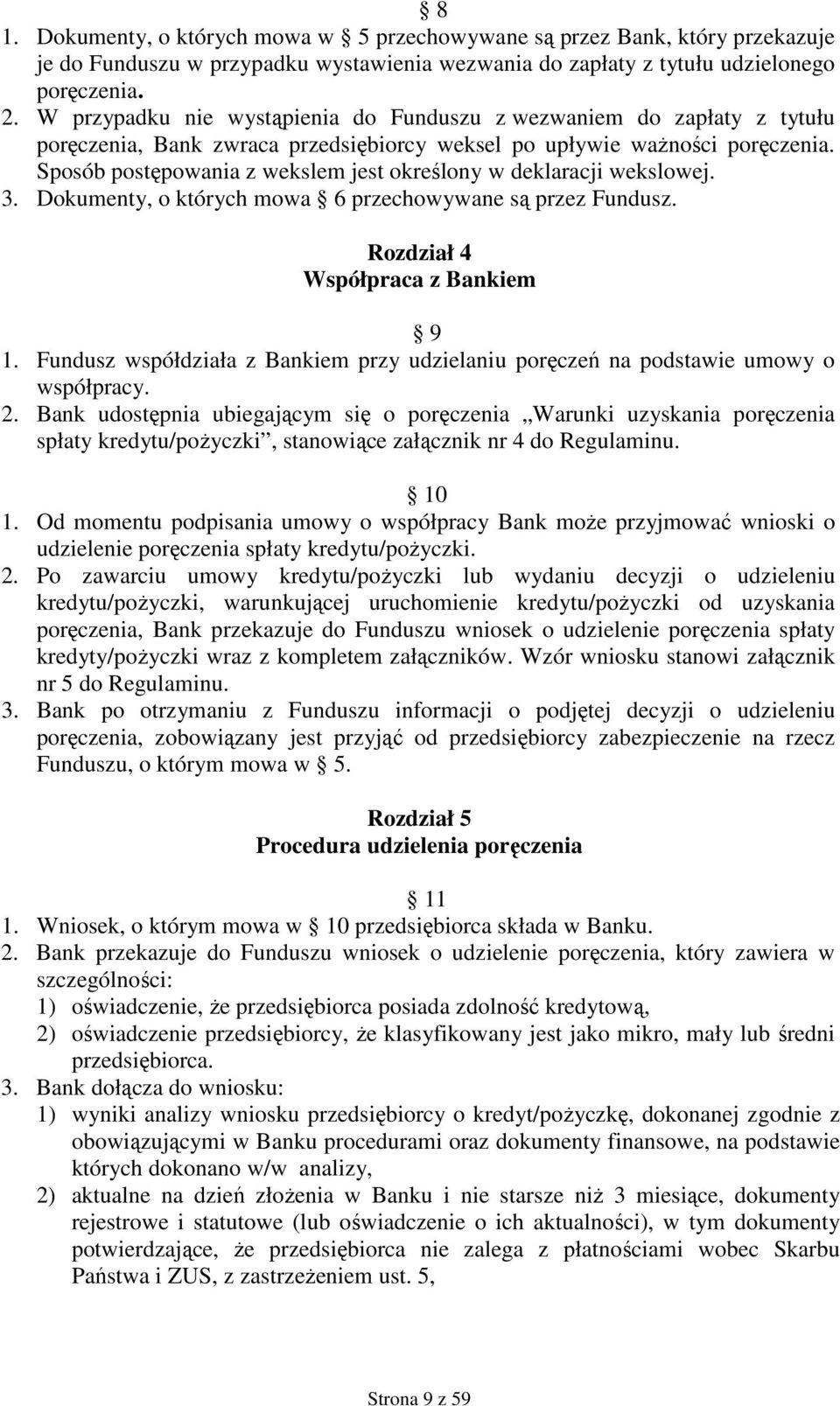 Sposób postępowania z wekslem jest określony w deklaracji wekslowej. 3. Dokumenty, o których mowa 6 przechowywane są przez Fundusz. Rozdział 4 Współpraca z Bankiem 9 1.