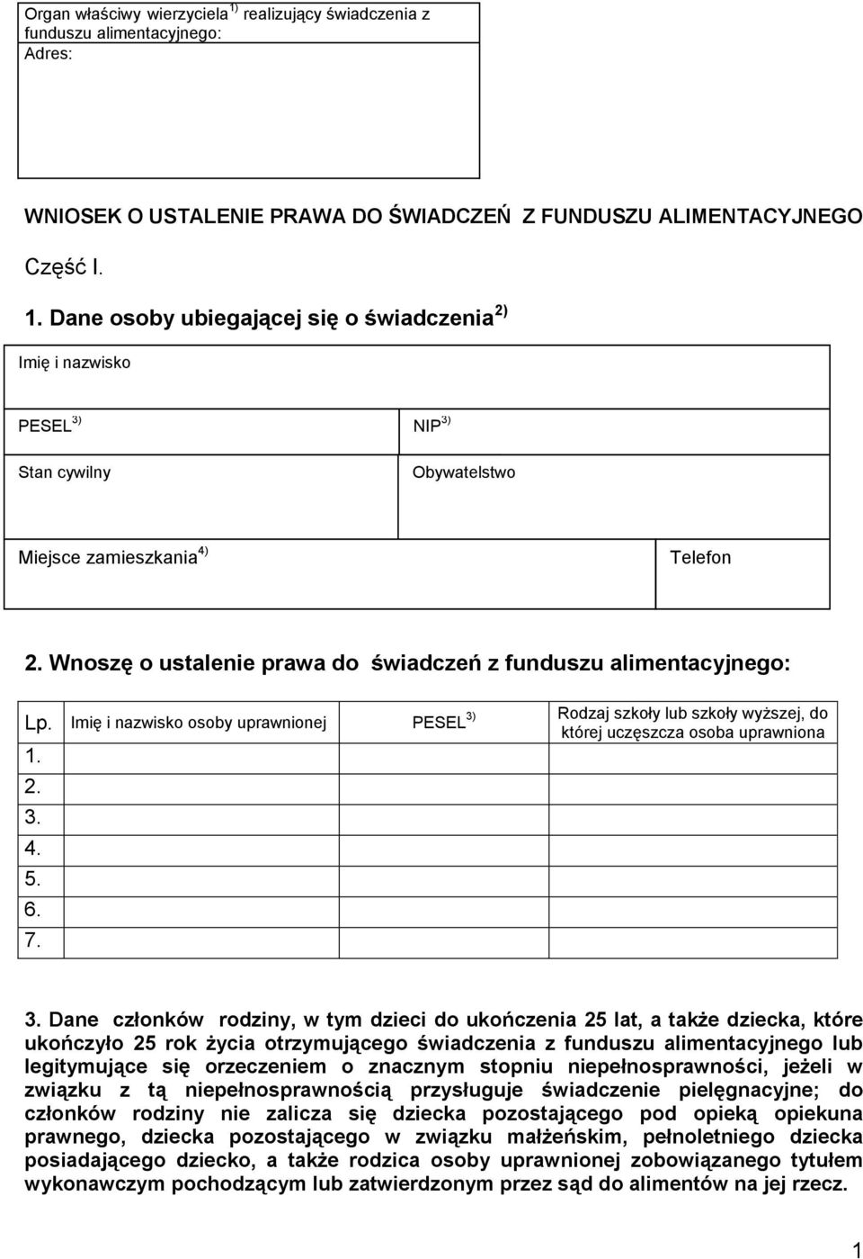 Wnoszę o ustalenie prawa do świadczeń z funduszu alimentacyjnego: 3) Rodzaj szkoły lub szkoły wyższej, do Lp. Imię i nazwisko osoby uprawnionej PESEL której uczęszcza osoba uprawniona 1. 2. 3. 4. 5.