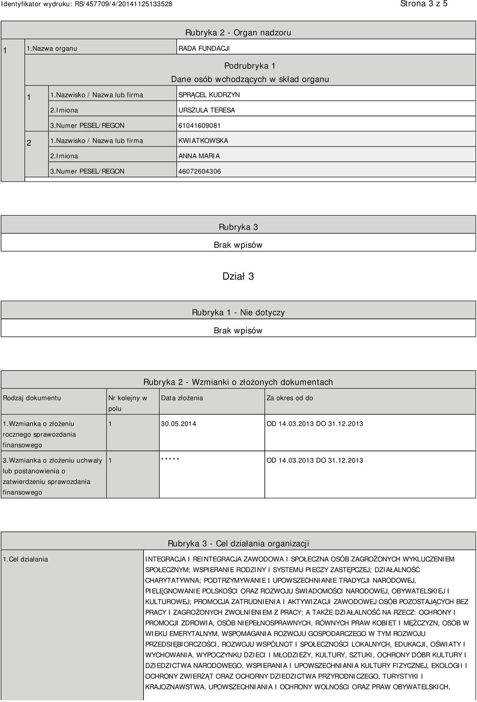 Numer PESEL/REGON 46072604306 Rubryka 3 Dział 3 Rubryka 1 - Nie dotyczy Rubryka 2 - Wzmianki o złożonych dokumentach Rodzaj dokumentu Nr kolejny w polu Data złożenia Za okres od do 1.