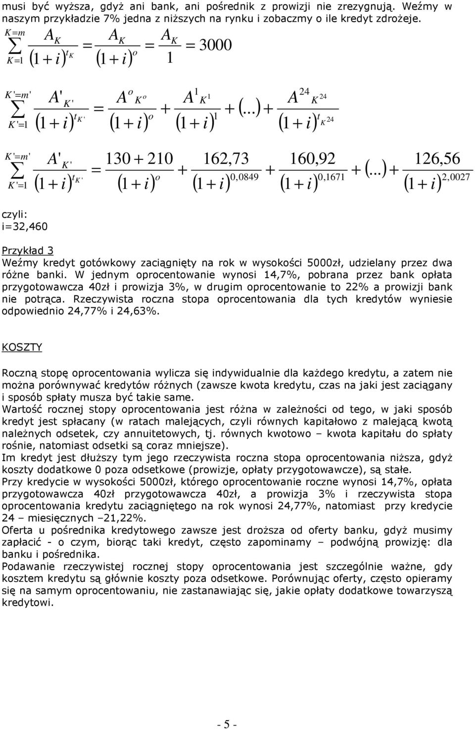 W jednym prcenwanie wynsi 4,7%, pbrana przez bank płaa przygwawcza 40zł i prwizja 3%, w drugim prcenwanie % a prwizji bank nie prąca.