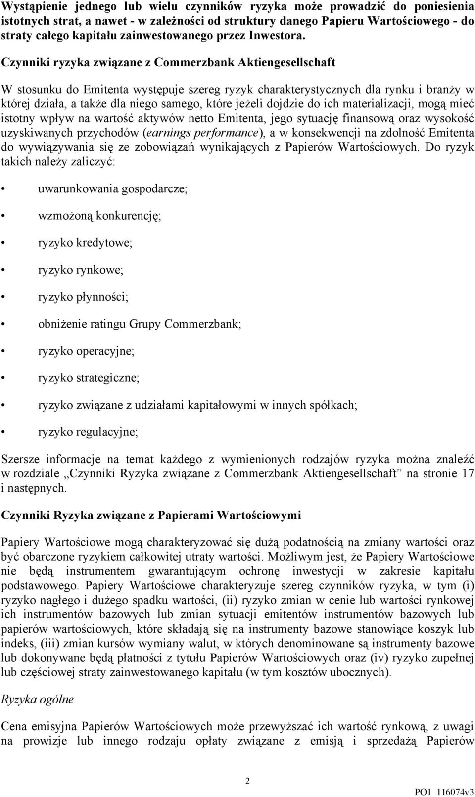 Czynniki ryzyka związane z Commerzbank Aktiengesellschaft W stosunku do Emitenta występuje szereg ryzyk charakterystycznych dla rynku i branży w której działa, a także dla niego samego, które jeżeli