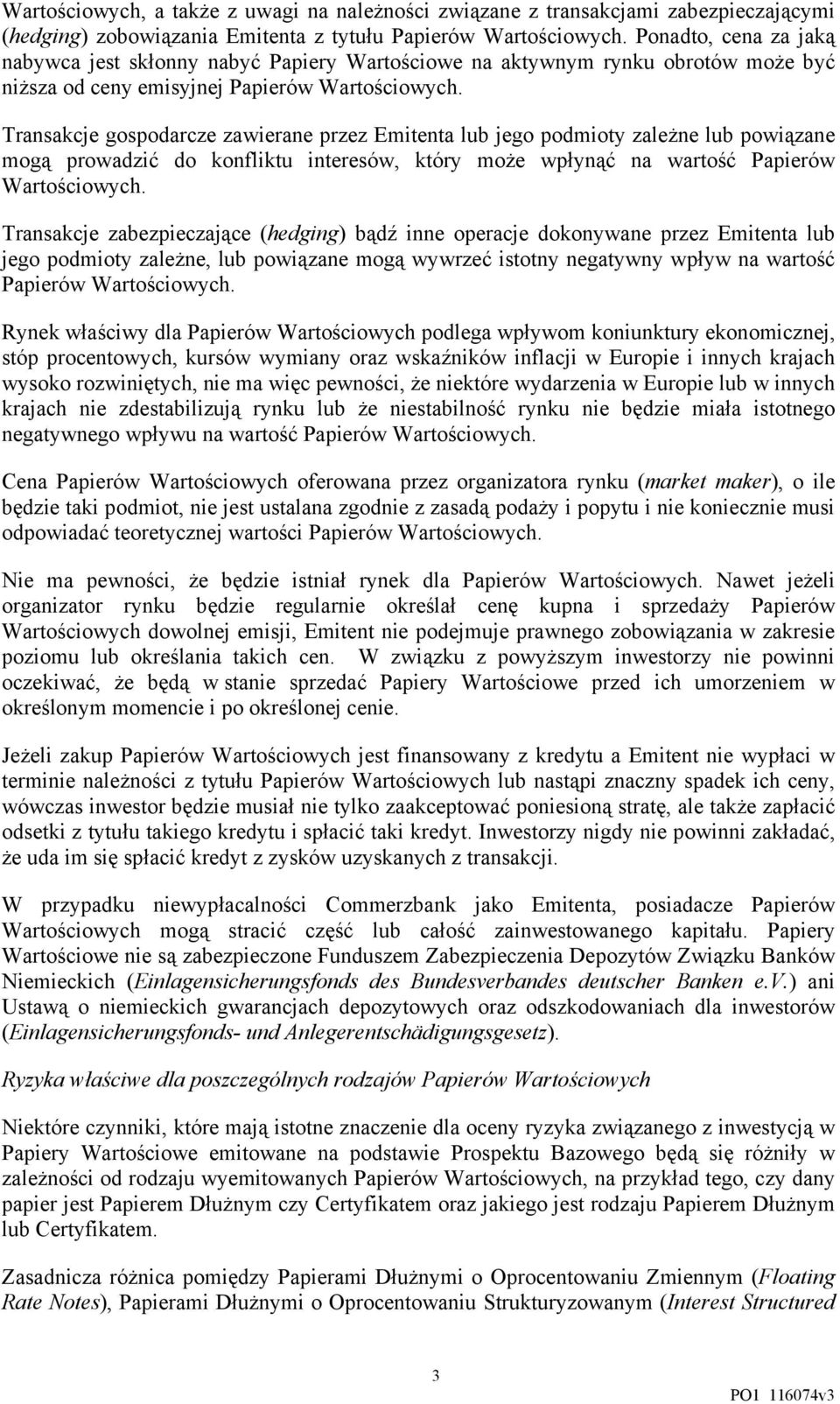 Transakcje gospodarcze zawierane przez Emitenta lub jego podmioty zależne lub powiązane mogą prowadzić do konfliktu interesów, który może wpłynąć na wartość Papierów Wartościowych.