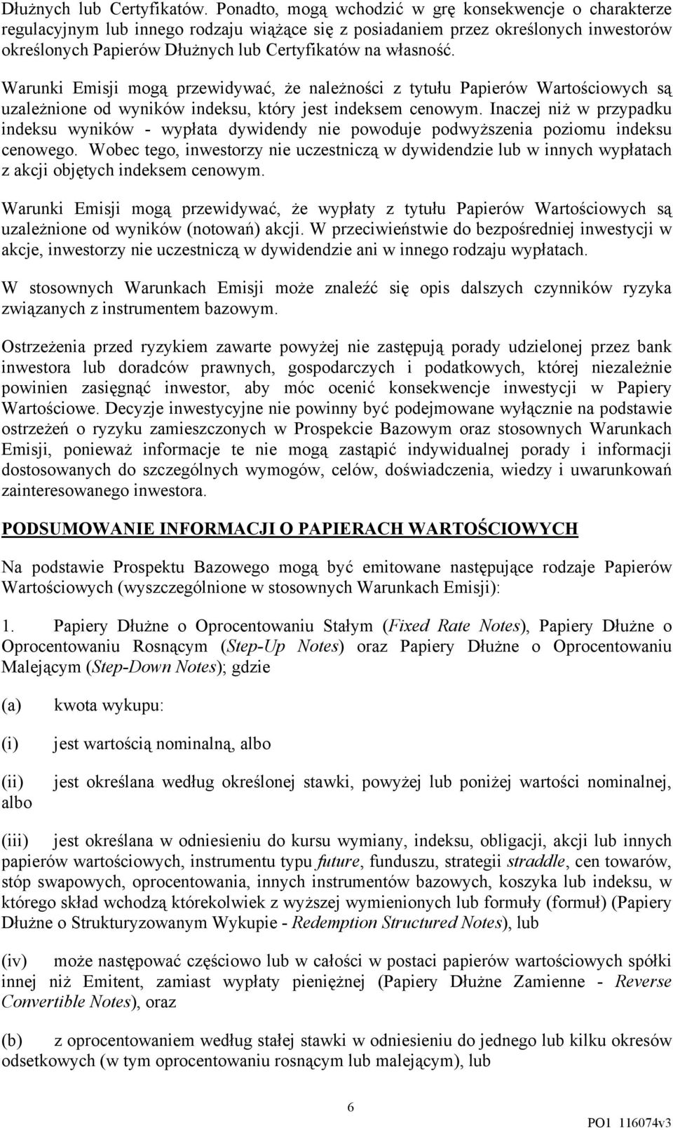 własność. Warunki Emisji mogą przewidywać, że należności z tytułu Papierów Wartościowych są uzależnione od wyników indeksu, który jest indeksem cenowym.