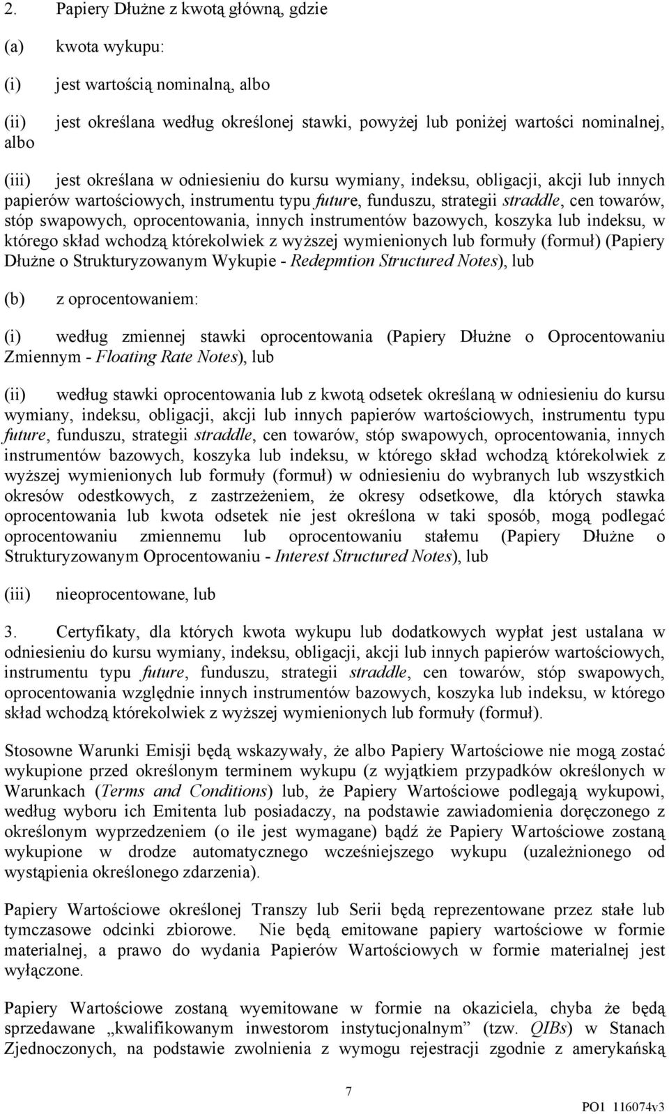 oprocentowania, innych instrumentów bazowych, koszyka lub indeksu, w którego skład wchodzą którekolwiek z wyższej wymienionych lub formuły (formuł) (Papiery Dłużne o Strukturyzowanym Wykupie -