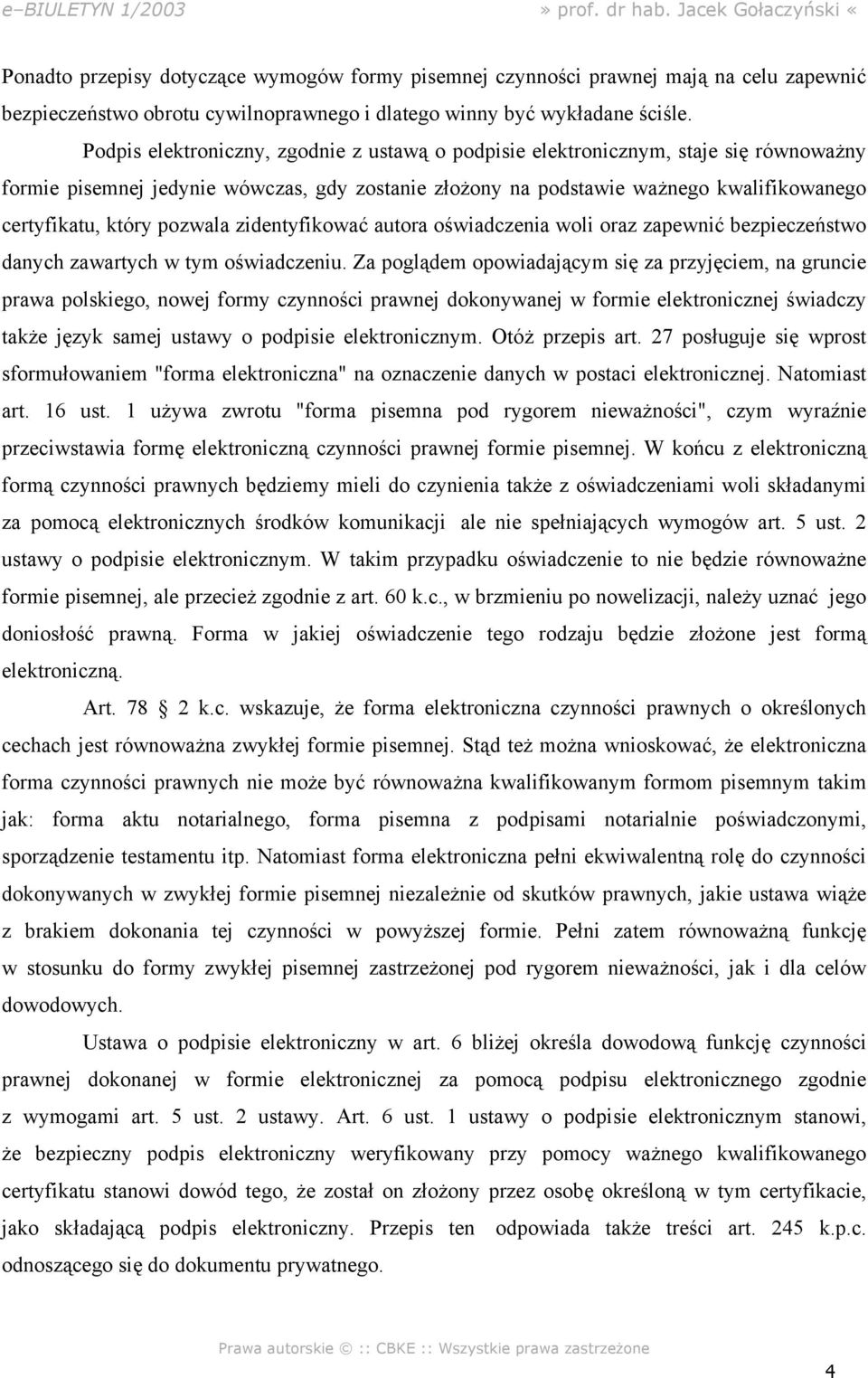 pozwala zidentyfikować autora oświadczenia woli oraz zapewnić bezpieczeństwo danych zawartych w tym oświadczeniu.