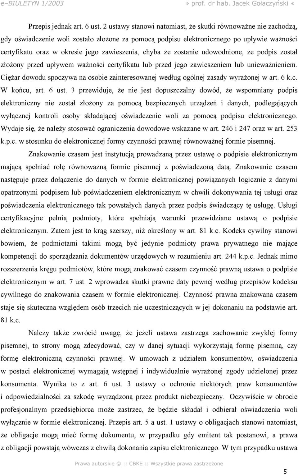 chyba że zostanie udowodnione, że podpis został złożony przed upływem ważności certyfikatu lub przed jego zawieszeniem lub unieważnieniem.