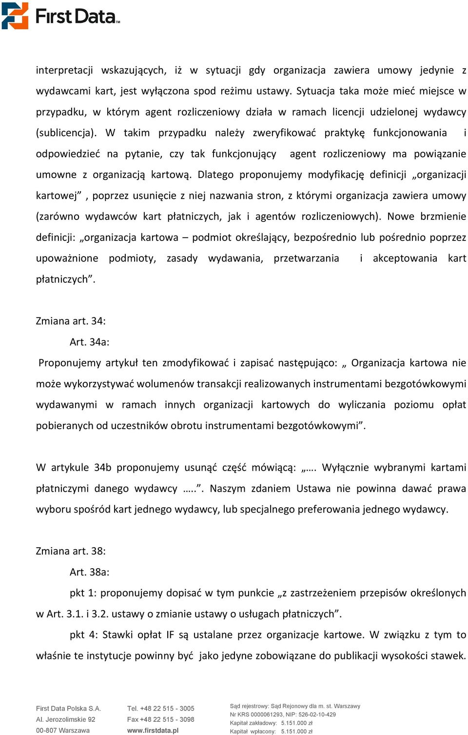 W takim przypadku należy zweryfikować praktykę funkcjonowania i odpowiedzieć na pytanie, czy tak funkcjonujący agent rozliczeniowy ma powiązanie umowne z organizacją kartową.