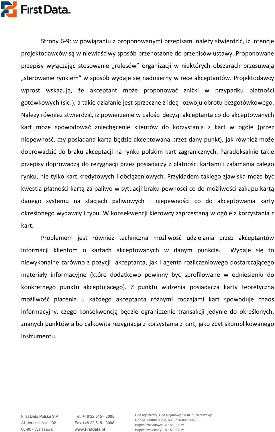 Projektodawcy wprost wskazują, że akceptant może proponować zniżki w przypadku płatności gotówkowych (sic!), a takie działanie jest sprzeczne z ideą rozwoju obrotu bezgotówkowego.